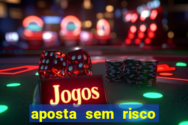 aposta sem risco bet 365